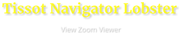 Tissot Navigator Lobster                      View Zoom Viewer
