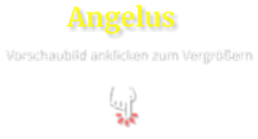 Angelus Vorschaubild anklicken zum Vergrößern