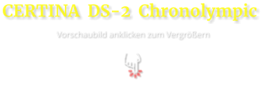 CERTINA  DS-2  Chronolympic   Vorschaubild anklicken zum Vergrößern