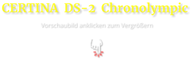 CERTINA  DS-2  Chronolympic   Vorschaubild anklicken zum Vergrößern