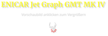 ENICAR Jet Graph GMT MK IV  Vorschaubild anklicken zum Vergrößern