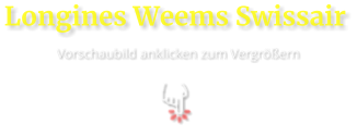 Longines Weems Swissair  Vorschaubild anklicken zum Vergrößern