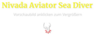 Nivada Aviator Sea Diver  Vorschaubild anklicken zum Vergrößern