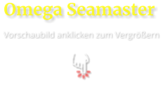 Omega Seamaster  Vorschaubild anklicken zum Vergrößern