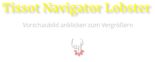 Tissot Navigator Lobster  Vorschaubild anklicken zum Vergrößern