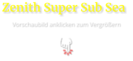 Zenith Super Sub Sea  Vorschaubild anklicken zum Vergrößern