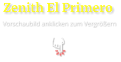 Zenith El Primero  Vorschaubild anklicken zum Vergrößern