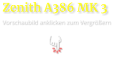 Zenith A386 MK 3  Vorschaubild anklicken zum Vergrößern
