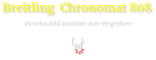 Breitling  Chronomat 808 Vorschaubild anklicken zum Vergrößern
