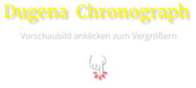 Dugena  Chronograph  Vorschaubild anklicken zum Vergrößern
