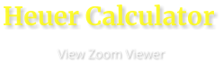 Heuer Calculator                      View Zoom Viewer