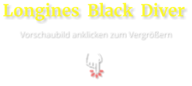 Longines  Black  Diver  Vorschaubild anklicken zum Vergrößern