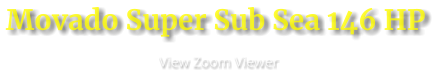 Movado Super Sub Sea 146 HP                      View Zoom Viewer