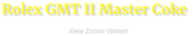 Rolex GMT II Master Coke                      View Zoom Viewer