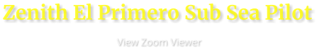 Zenith El Primero Sub Sea Pilot                      View Zoom Viewer