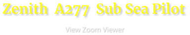 Zenith  A277  Sub Sea Pilot                       View Zoom Viewer