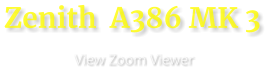 Zenith  A386 MK 3                       View Zoom Viewer