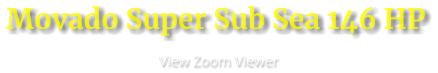 Movado Super Sub Sea 146 HP                      View Zoom Viewer