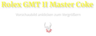 Rolex GMT II Master Coke  Vorschaubild anklicken zum Vergrößern