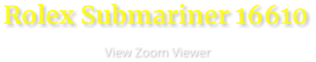Rolex Submariner 16610                View Zoom Viewer