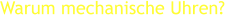Warum mechanische Uhren?